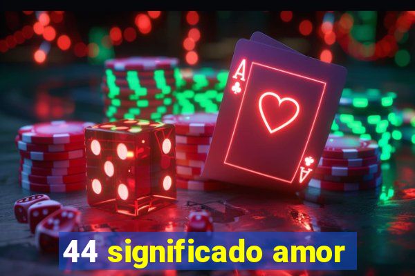 44 significado amor